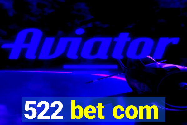 522 bet com